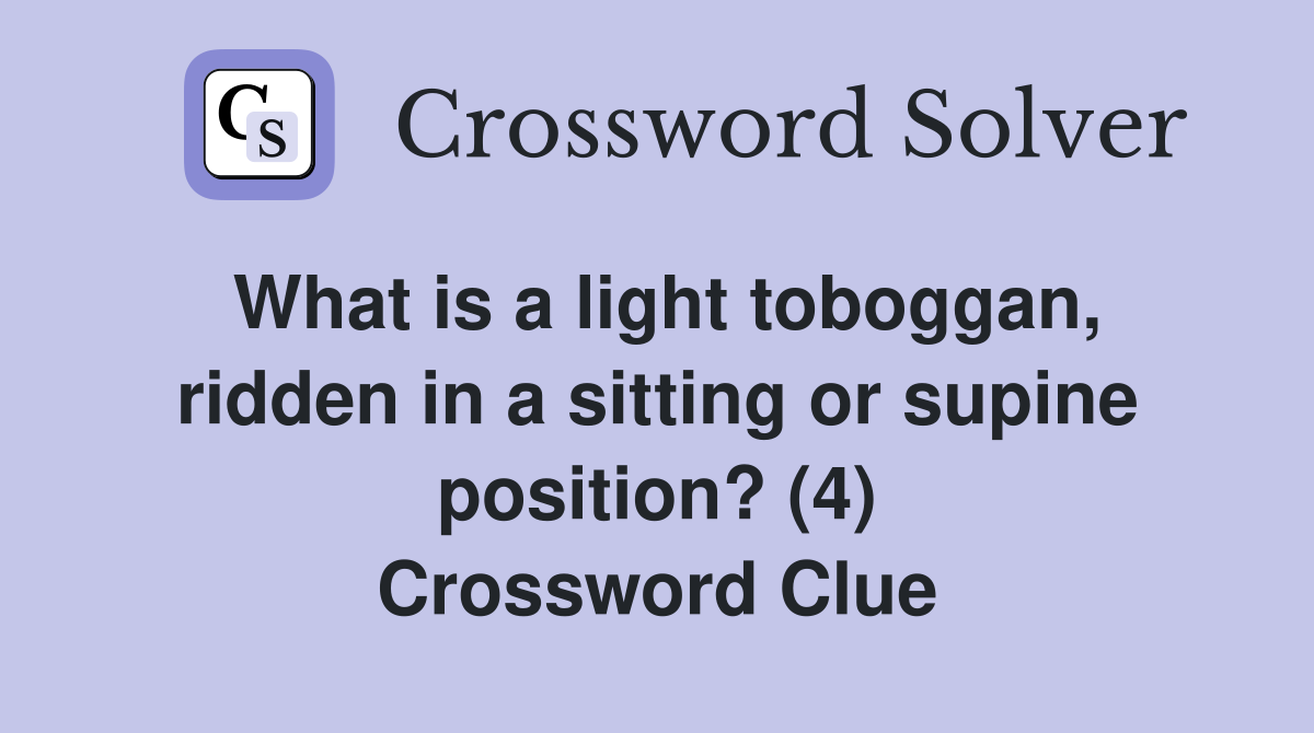 What is a light toboggan, ridden in a sitting or supine position? (4